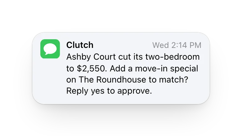 A text from Clutch: Ashby Court cut its two-bedroom to $2,550; add a move-in special on The Roundhouse to match? Reply yes to approve.