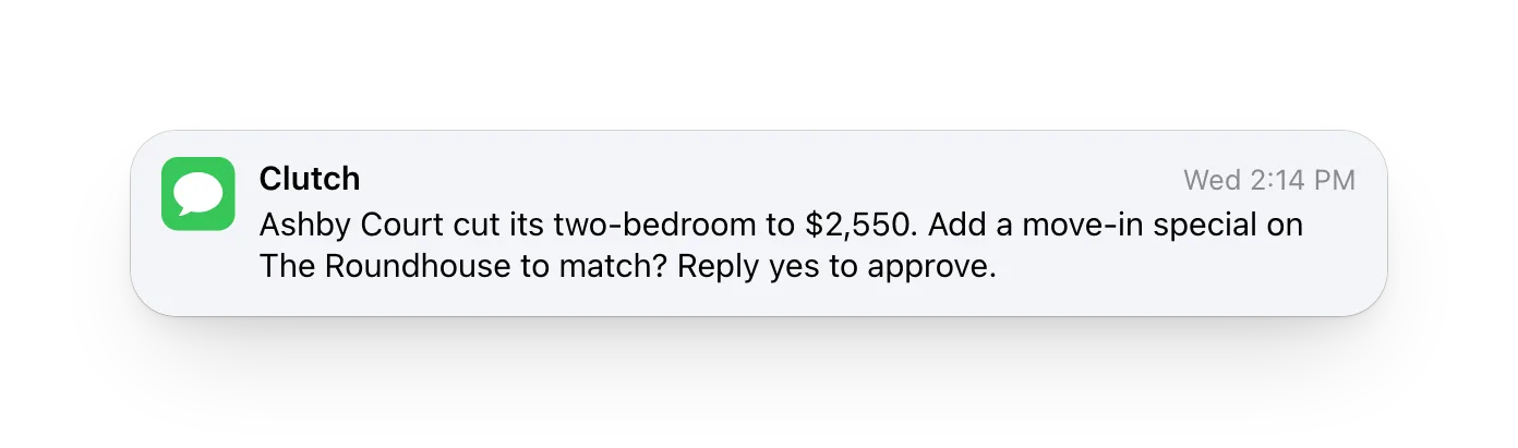 A text from Clutch: Ashby Court cut its two-bedroom to $2,550; add a move-in special on The Roundhouse to match? Reply yes to approve.